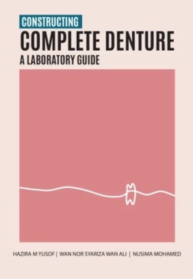Constructing Complete Denture: A Laboratory Guide